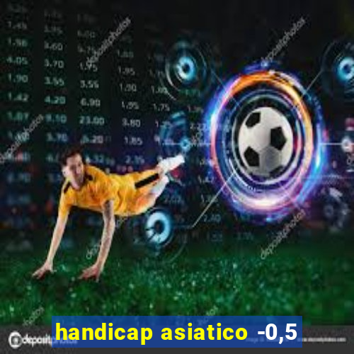 handicap asiatico -0,5