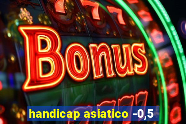 handicap asiatico -0,5