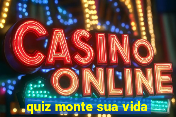 quiz monte sua vida