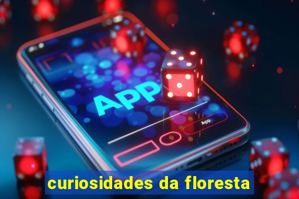 curiosidades da floresta