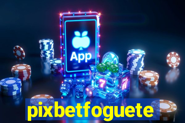 pixbetfoguete