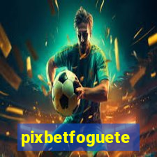 pixbetfoguete