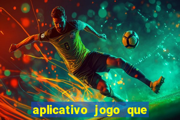 aplicativo jogo que ganha dinheiro de verdade