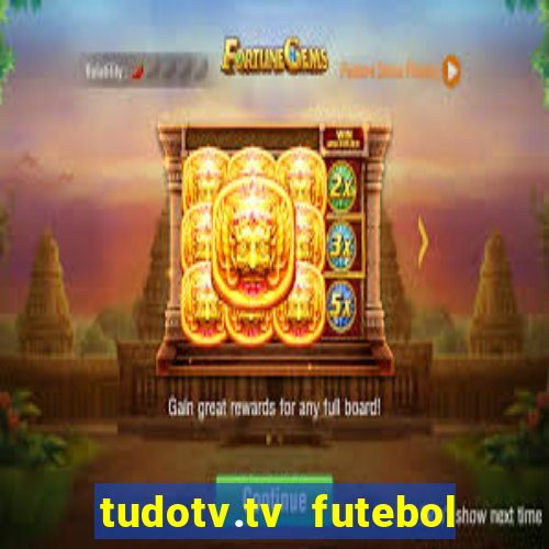 tudotv.tv futebol ao vivo