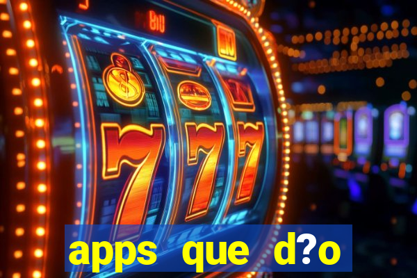 apps que d?o dinheiro de verdade jogando