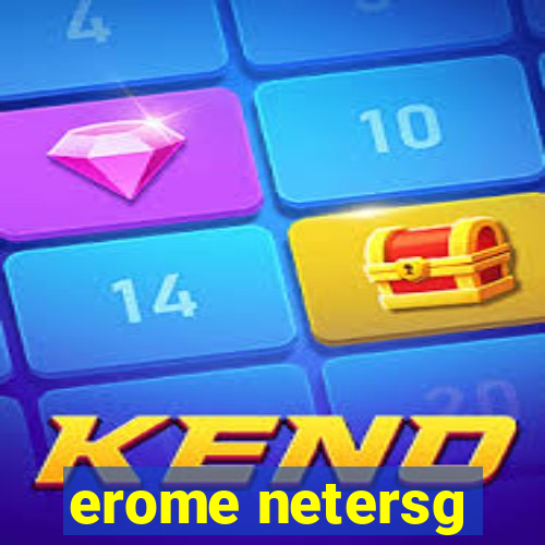 erome netersg