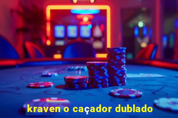 kraven o caçador dublado