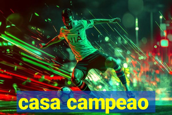 casa campeao