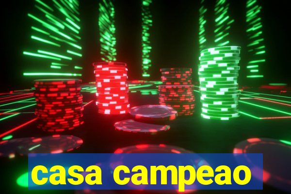 casa campeao