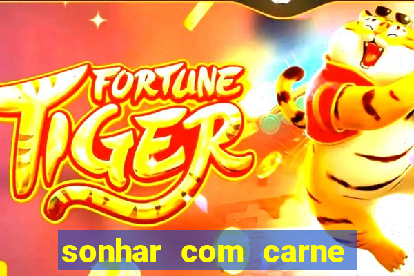 sonhar com carne assada jogo do bicho