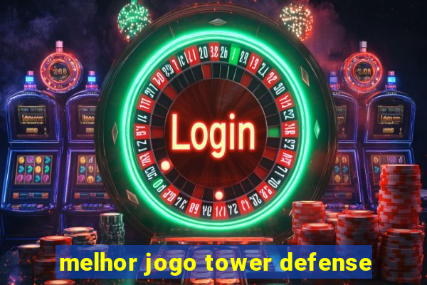 melhor jogo tower defense