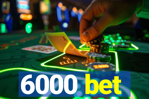 6000 bet