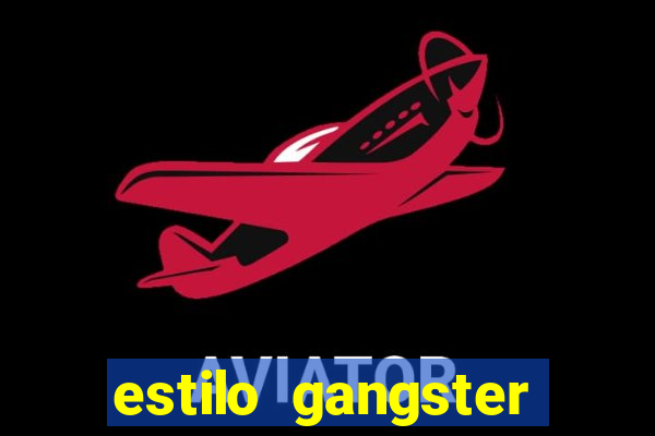 estilo gangster shopping popular