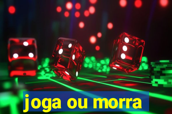 joga ou morra