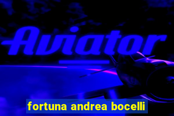 fortuna andrea bocelli