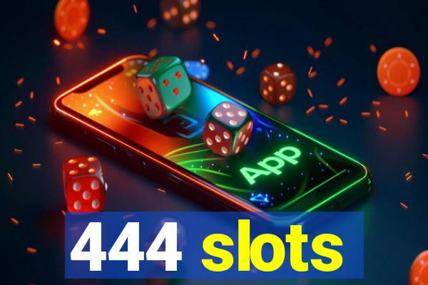 444 slots