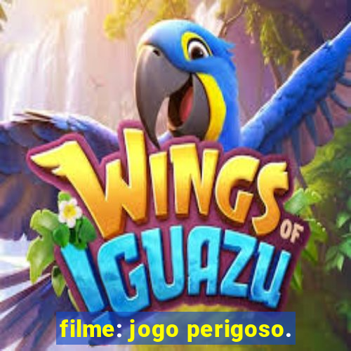 filme: jogo perigoso.