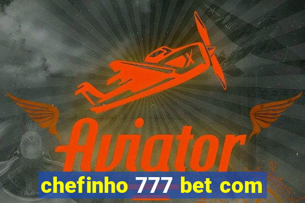 chefinho 777 bet com