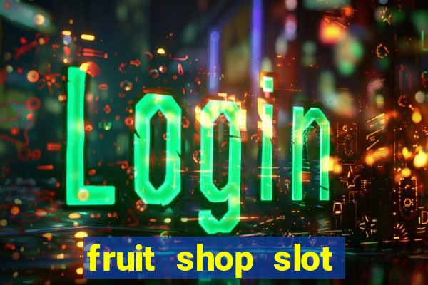 fruit shop slot dinheiro real