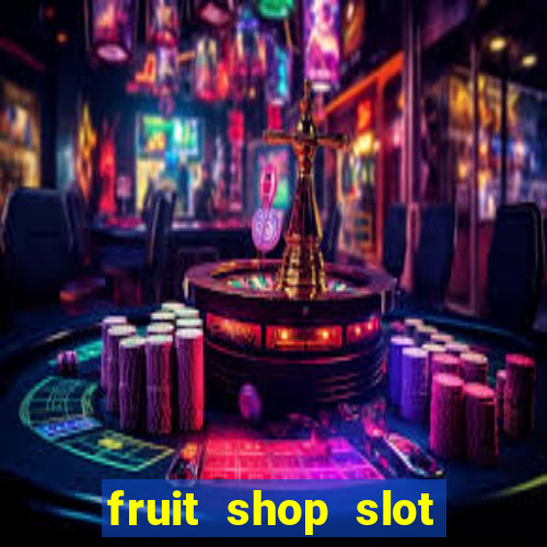 fruit shop slot dinheiro real