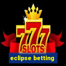 eclipse betting