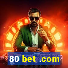 80 bet .com