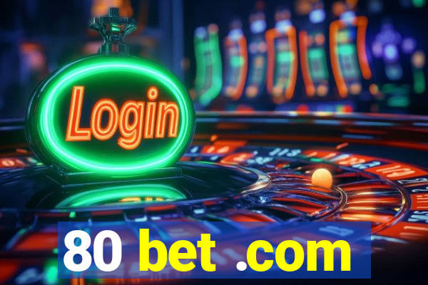 80 bet .com