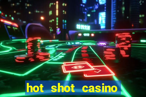 hot shot casino slot games