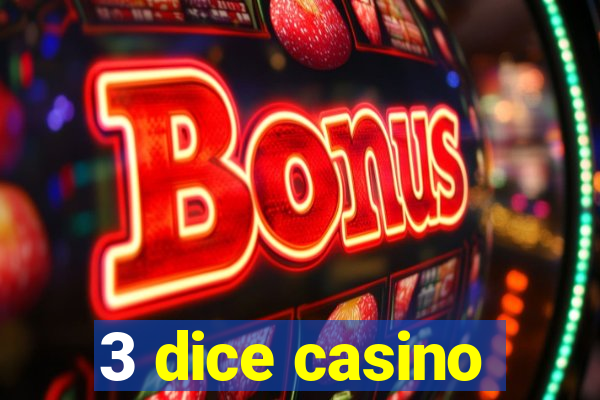 3 dice casino