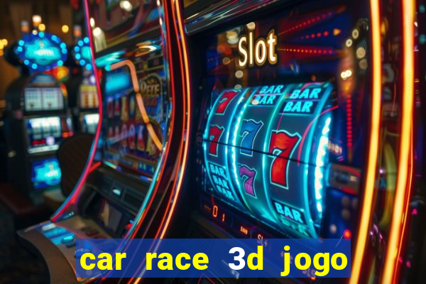 car race 3d jogo de carros