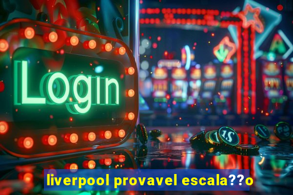 liverpool provavel escala??o