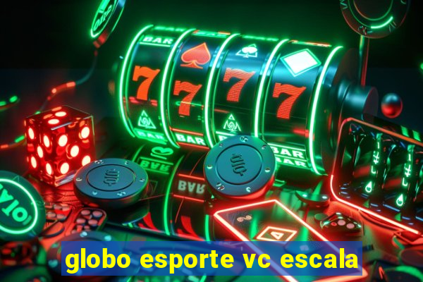 globo esporte vc escala