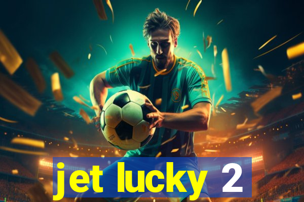 jet lucky 2