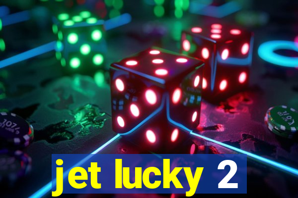 jet lucky 2