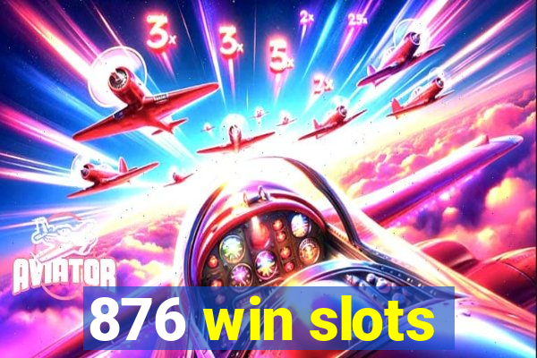 876 win slots