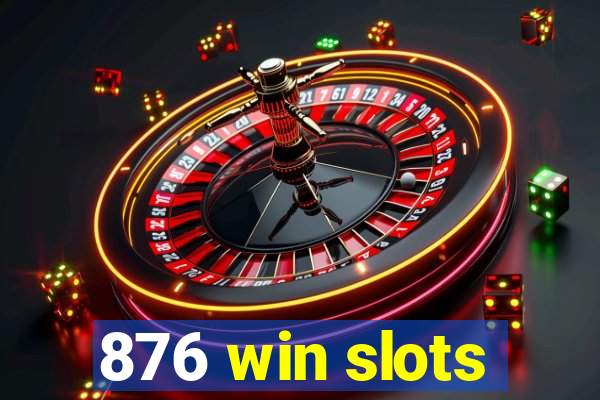 876 win slots