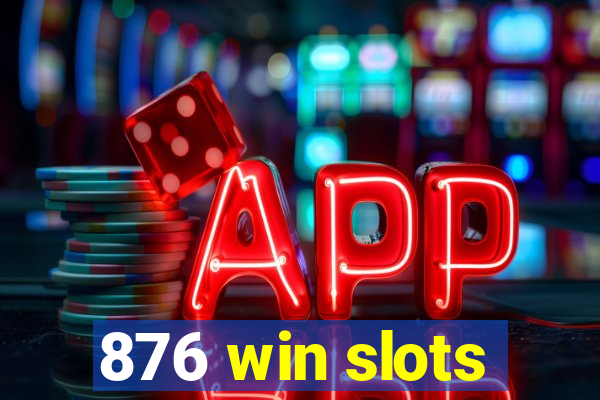 876 win slots