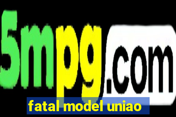 fatal model uniao