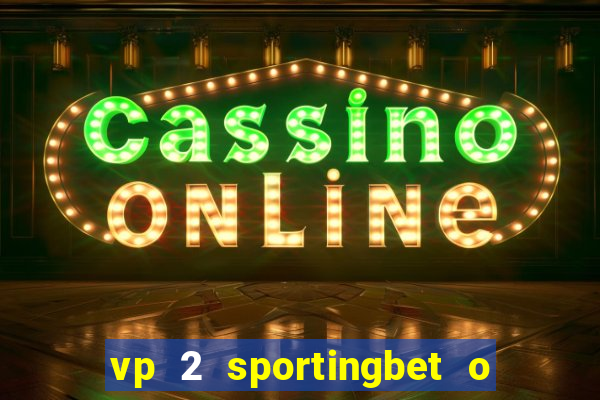 vp 2 sportingbet o que significa