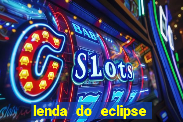 lenda do eclipse sol e lua