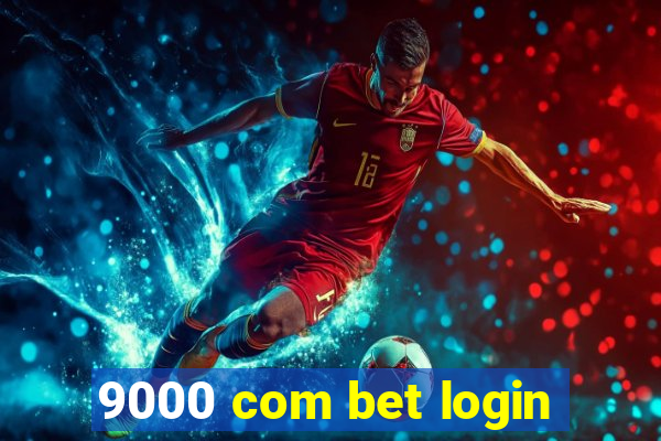 9000 com bet login