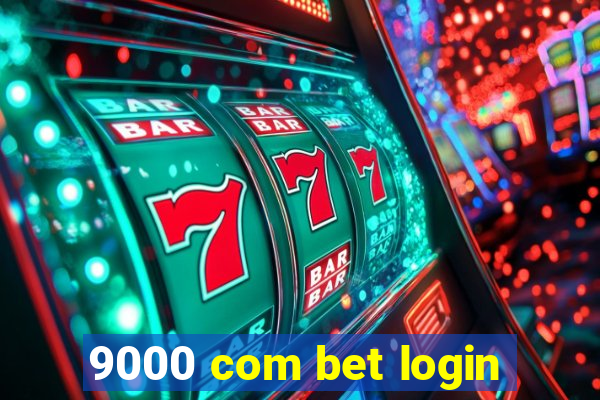 9000 com bet login