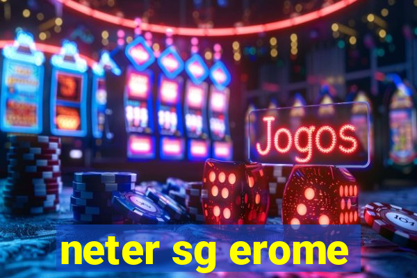 neter sg erome