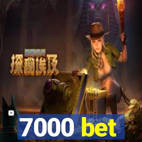 7000 bet