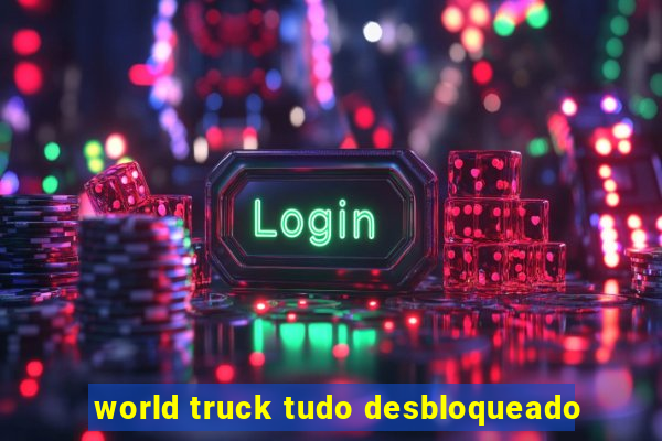 world truck tudo desbloqueado