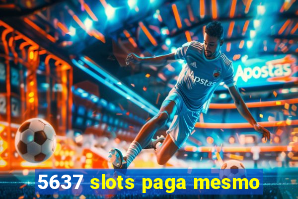 5637 slots paga mesmo