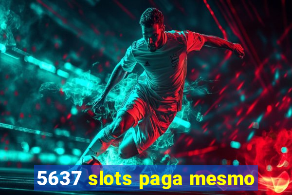 5637 slots paga mesmo