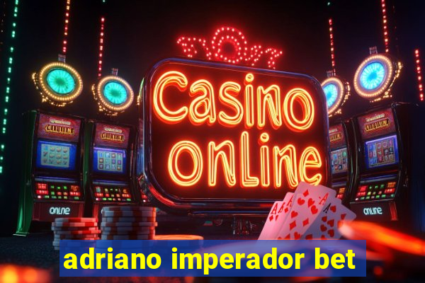 adriano imperador bet