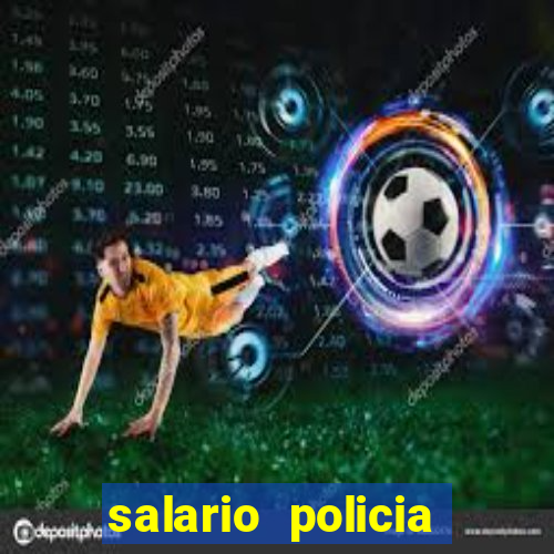 salario policia civil da bahia