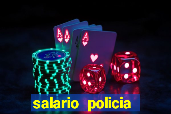 salario policia civil da bahia